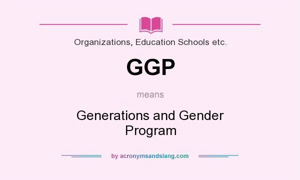 What does GGP mean? It stands for Generations and Gender Program