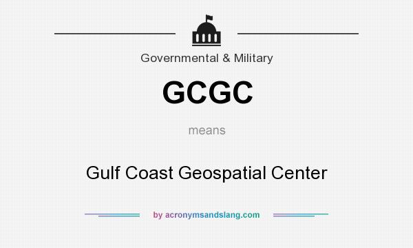 What does GCGC mean? It stands for Gulf Coast Geospatial Center