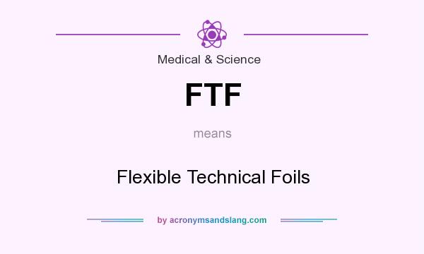 What does FTF mean? It stands for Flexible Technical Foils