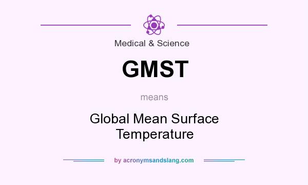 What does GMST mean? It stands for Global Mean Surface Temperature