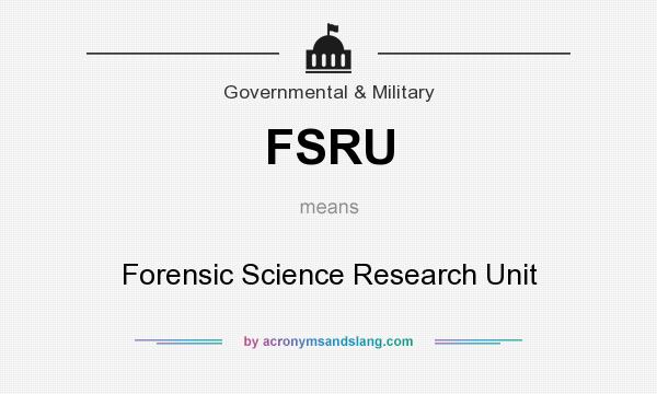 What does FSRU mean? It stands for Forensic Science Research Unit
