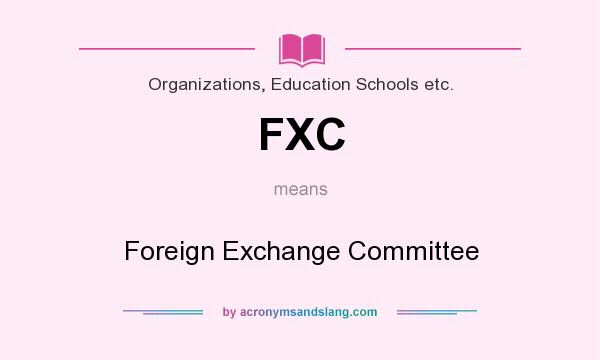 What does FXC mean? It stands for Foreign Exchange Committee