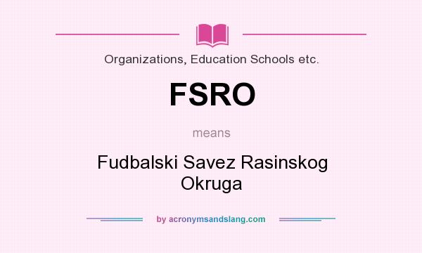 What does FSRO mean? It stands for Fudbalski Savez Rasinskog Okruga
