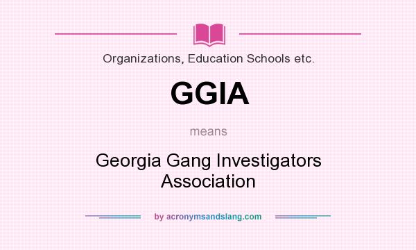 What does GGIA mean? It stands for Georgia Gang Investigators Association