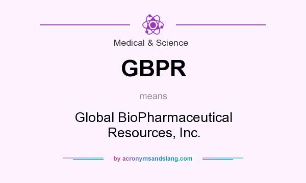 What does GBPR mean? It stands for Global BioPharmaceutical Resources, Inc.