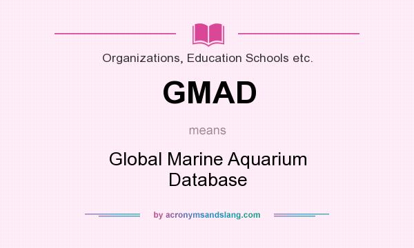 What does GMAD mean? It stands for Global Marine Aquarium Database