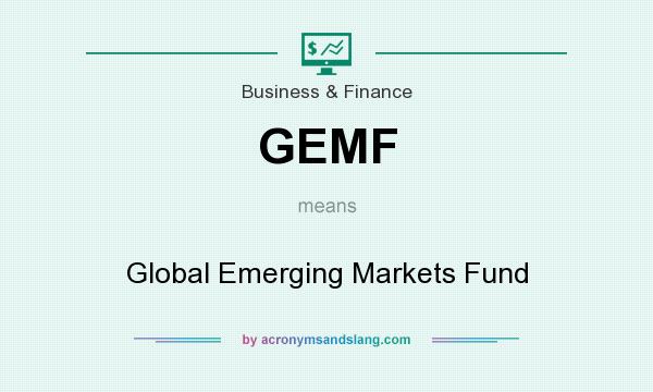 What does GEMF mean? It stands for Global Emerging Markets Fund