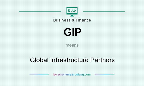 What does GIP mean? It stands for Global Infrastructure Partners