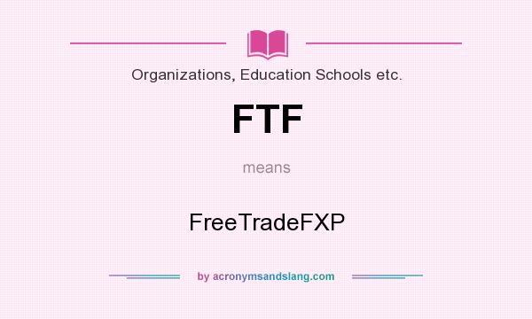 What does FTF mean? It stands for FreeTradeFXP