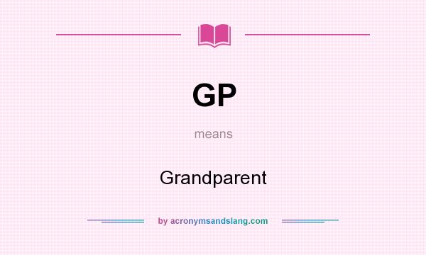 What does GP mean? It stands for Grandparent