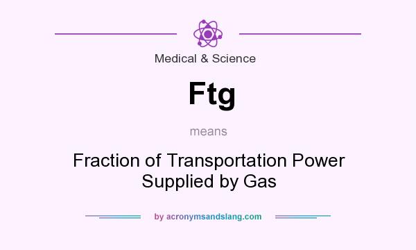 What does Ftg mean? It stands for Fraction of Transportation Power Supplied by Gas