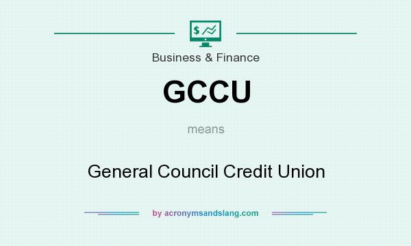 What does GCCU mean? It stands for General Council Credit Union