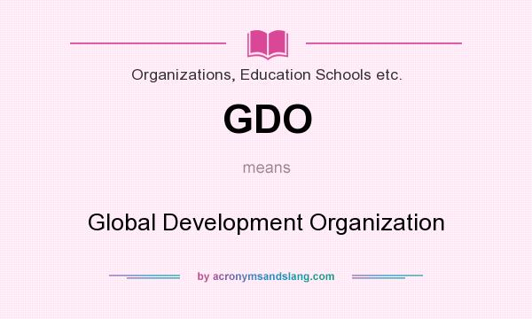 What does GDO mean? It stands for Global Development Organization