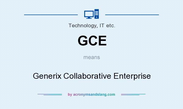 What does GCE mean? It stands for Generix Collaborative Enterprise