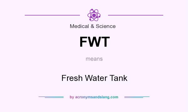 What does FWT mean? It stands for Fresh Water Tank