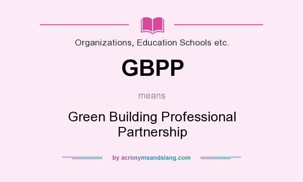 What does GBPP mean? It stands for Green Building Professional Partnership