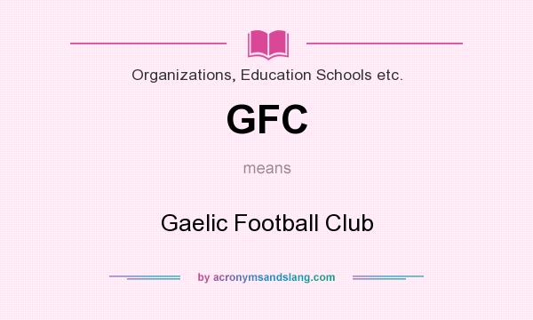 What does GFC mean? It stands for Gaelic Football Club