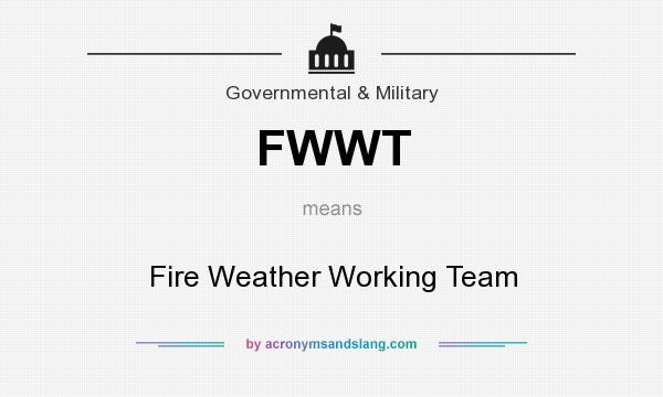 What does FWWT mean? It stands for Fire Weather Working Team