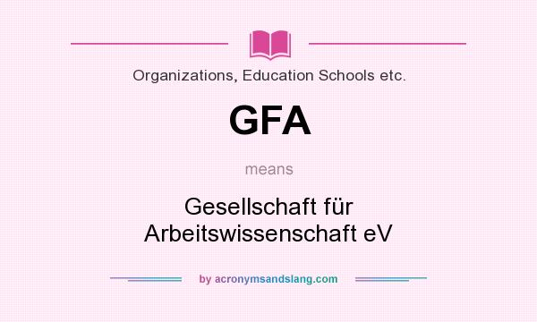 What does GFA mean? It stands for Gesellschaft für Arbeitswissenschaft eV