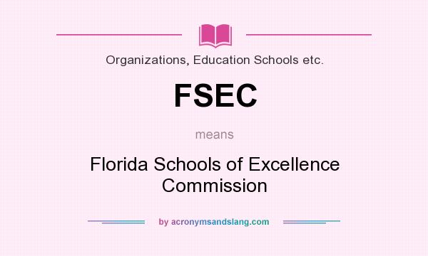 What does FSEC mean? It stands for Florida Schools of Excellence Commission