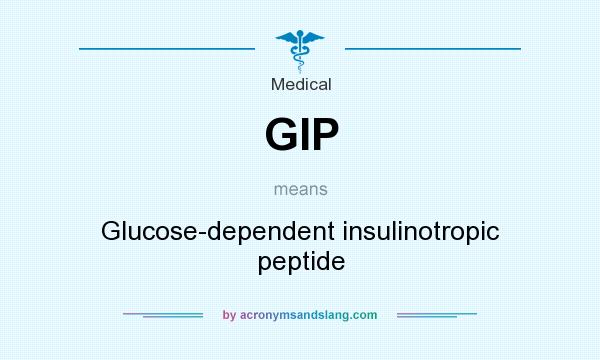 What does GIP mean? It stands for Glucose-dependent insulinotropic peptide