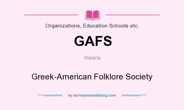 What does GAFS mean? It stands for Greek-American Folklore Society