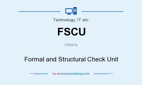 What does FSCU mean? It stands for Formal and Structural Check Unit