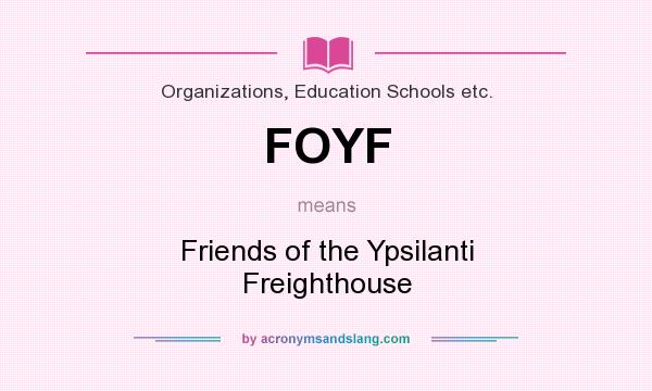What does FOYF mean? It stands for Friends of the Ypsilanti Freighthouse