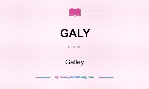 What does GALY mean? It stands for Galley