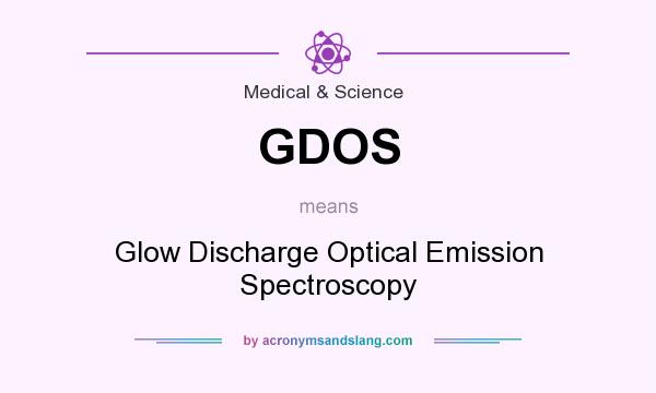 What does GDOS mean? It stands for Glow Discharge Optical Emission Spectroscopy