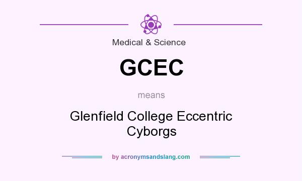 What does GCEC mean? It stands for Glenfield College Eccentric Cyborgs