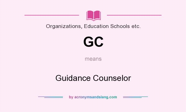 What does GC mean? It stands for Guidance Counselor