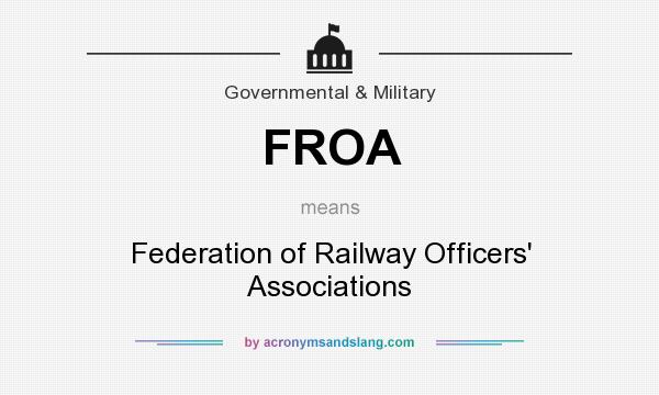 What does FROA mean? It stands for Federation of Railway Officers` Associations