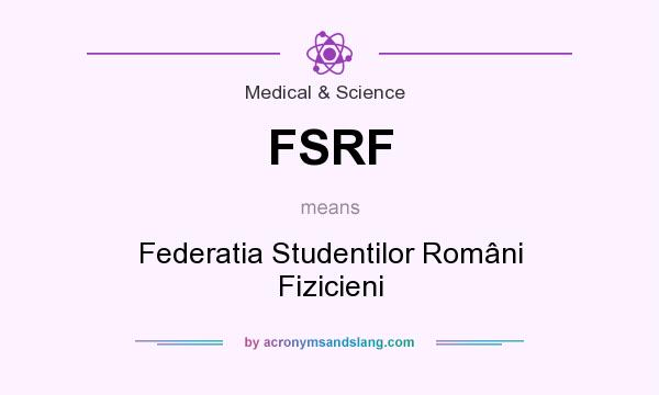 What does FSRF mean? It stands for Federatia Studentilor Români Fizicieni