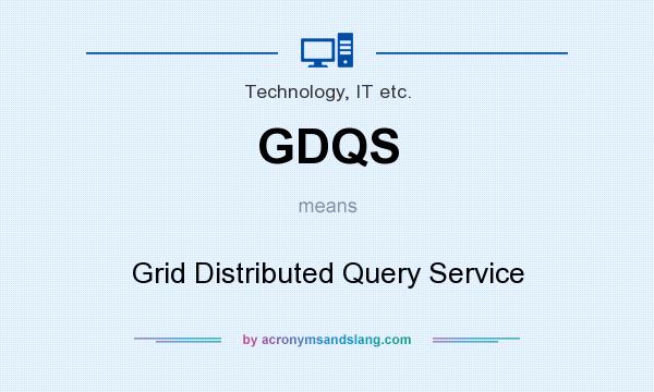 What does GDQS mean? It stands for Grid Distributed Query Service