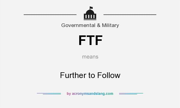 What does FTF mean? It stands for Further to Follow