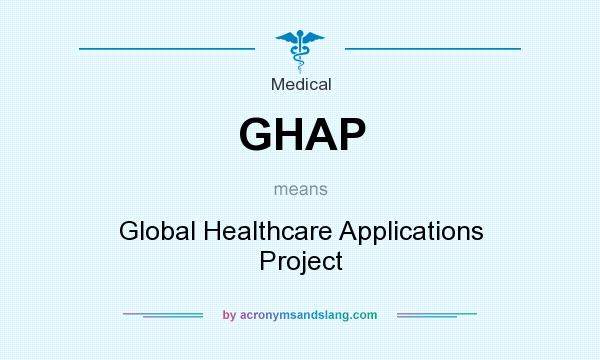What does GHAP mean? It stands for Global Healthcare Applications Project