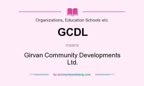 What does GCDL mean? It stands for Girvan Community Developments Ltd.