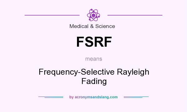 What does FSRF mean? It stands for Frequency-Selective Rayleigh Fading