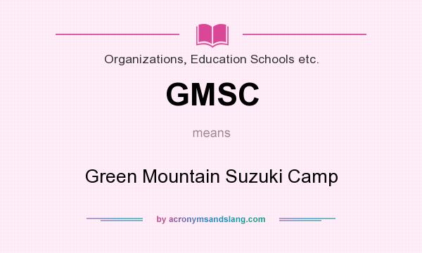 What does GMSC mean? It stands for Green Mountain Suzuki Camp