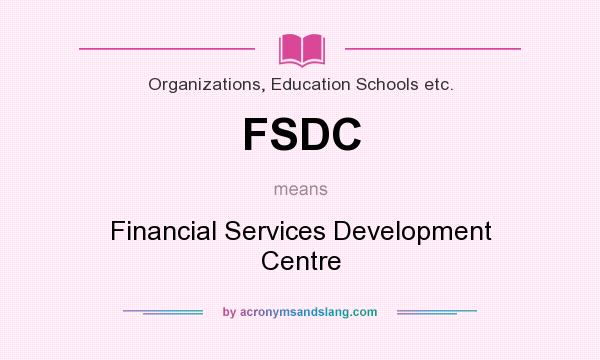 What does FSDC mean? It stands for Financial Services Development Centre