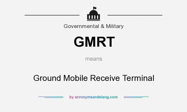 What does GMRT mean? It stands for Ground Mobile Receive Terminal