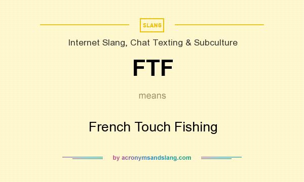 What does FTF mean? It stands for French Touch Fishing