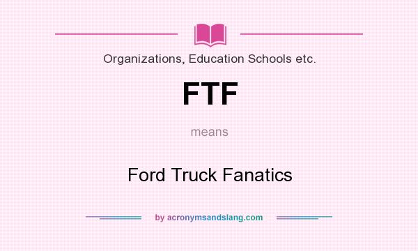 What does FTF mean? It stands for Ford Truck Fanatics