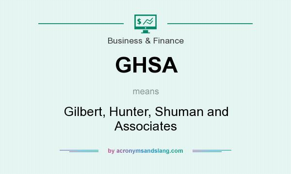 What does GHSA mean? It stands for Gilbert, Hunter, Shuman and Associates