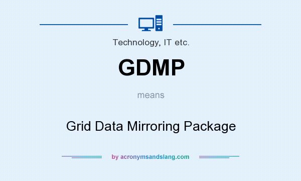 What does GDMP mean? It stands for Grid Data Mirroring Package