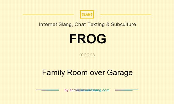 What does FROG mean? It stands for Family Room over Garage