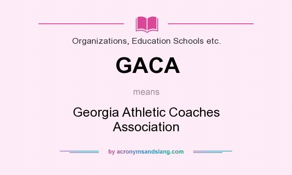 What does GACA mean? It stands for Georgia Athletic Coaches Association
