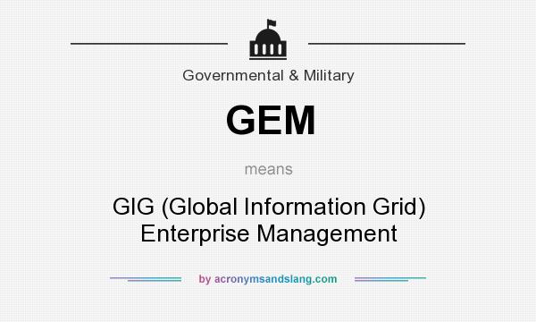 What does GEM mean? It stands for GIG (Global Information Grid) Enterprise Management