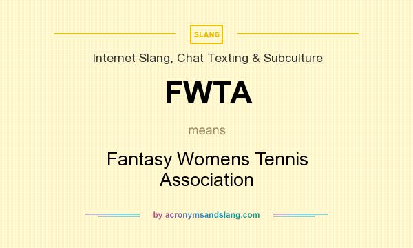 What does FWTA mean? It stands for Fantasy Womens Tennis Association
